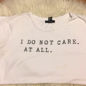 “I do not care, at all.” Tee shirt